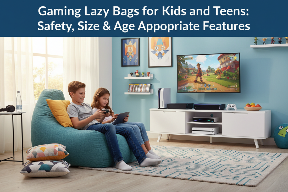 Gaming Lazy Bags for Kids and Teens: Safety, Size & Age-Appropriate Features